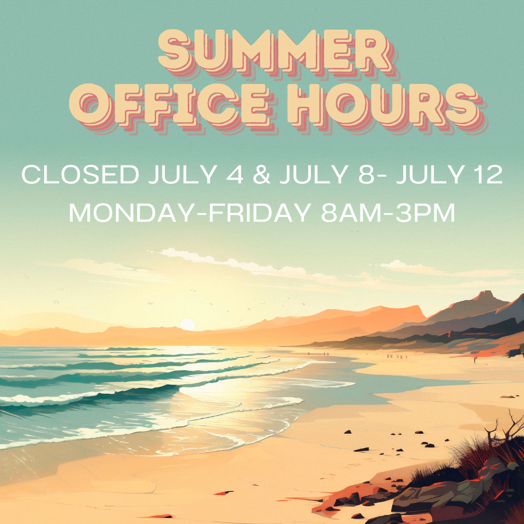 Summer Office hours M-F 7-330 closed july 8-12